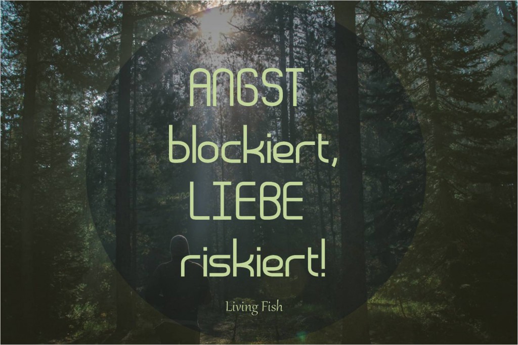 angst blockiert, liebe riskiert